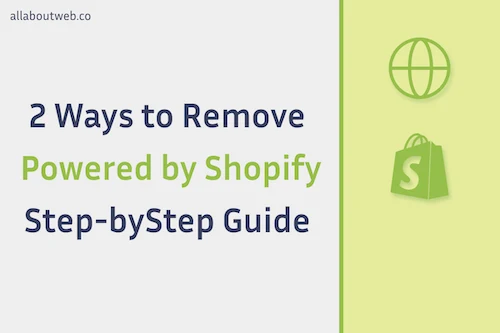 Post preview image: "2 Ways to Remove Powered by Shopify. Step-by-Step Guide"