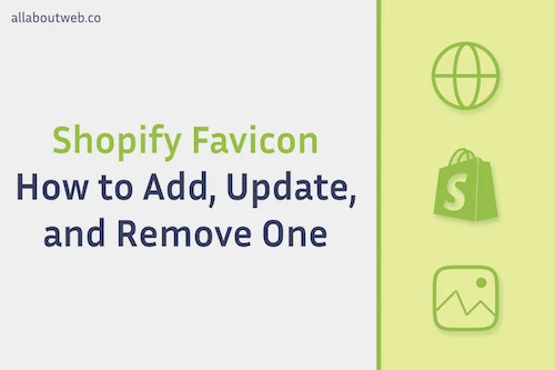 Post preview image: "Shopify Favicon. How to Add, Update and Remove One"