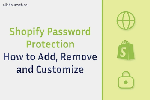 Post preview image: "Shopify Password Protection. How to Remove, Add and Customize"